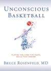 Unconscious Basketball: Playing the Game for Keeps, Skills that Endure Cover Image