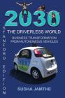 2030 The Driverless World: Business Transformation from Autonomous Vehicles By Susanna Maier (Editor), Sudha Jamthe Cover Image