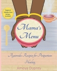 Mama's Menu: Ayurvedic Recipes for Postpartum Healing By Ameya Duprey, Sarai Devi Dasi (Cover Design by), Alakananda Ma (Foreword by) Cover Image