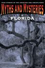 Myths and Mysteries of Florida: True Stories Of The Unsolved And Unexplained, First Edition By E. Lynne Wright Cover Image