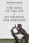 The Soul of the Ape & My Friends the Baboons By Eugene Marais, David Major (Editor) Cover Image