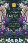 A Year in the Enchanted Garden: Cultivating the Witch's Soul with Spells, Crafts & Garden Know-How By Monica Crosson Cover Image