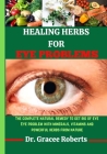 Healing Herbs for Eye Problems: The complete natural remedy to get rid of eye Eye problem with mineral, vitamins and powerful herbs from nature Cover Image