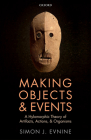 Making Objects and Events: A Hylomorphic Theory of Artifacts, Actions, and Organisms By Simon J. Evnine Cover Image