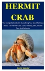 Hermit Crab: The Complete Guide On Everything You Need To Know About The Hermit Crab, Care, Feeding, Diet, Health Care And Behavior Cover Image