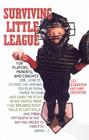 Surviving Little League: For Players, Parents, and Coaches Cover Image
