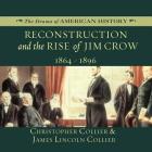 Reconstruction and the Rise of Jim Crow Lib/E: 1864-1896 (Drama of American History #2000) By Christopher Collier, James Lincoln Collier, Jim Manchester (Read by) Cover Image