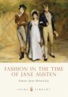 Fashion in the Time of Jane Austen (Shire Library) Cover Image