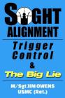 Sight Alignment, Trigger Control & The Big Lie By Jim Owens Cover Image