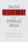 Racial Resentment in the Political Mind By Darren W. Davis, David C. Wilson Cover Image