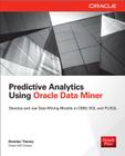 Predictive Analytics Using Oracle Data Miner: Develop & Use Data Mining Models in Oracle Data Miner, SQL & Pl/SQL By Brendan Tierney Cover Image