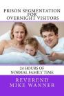 Prison Segmentation For Overnight Visitors: 24 Hours of Normal Family Time By Reverend Mike Wanner Cover Image