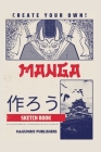 Create Your Own Manga Sketchbook: Blank Anime/Manga sketchbook with templates, 6x9 inches, Secure binding and quality paper By Magumbo Publishers Cover Image