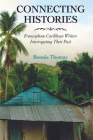 Connecting Histories: Francophone Caribbean Writers Interrogating Their Past (Caribbean Studies) By Bonnie Thomas Cover Image