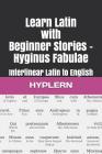 Learn Latin with Beginner Stories - Hyginus Fabulae: Interlinear Latin to English Cover Image