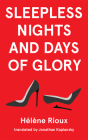 Sleepless Nights and Days of Glory (Essential Translations Series #45) By Hélène Rioux, Jonathan Kaplansky (Translated by) Cover Image