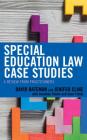 Special Education Law Case Studies: A Review from Practitioners By David F. Bateman, Jenifer Cline, Jonathan Steele (With) Cover Image
