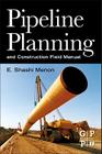 Pipeline Planning and Construction Field Manual By E. Shashi Menon Cover Image