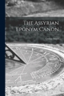 The Assyrian Eponym Canon By George Smith Cover Image