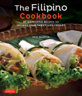 The Filipino Cookbook: 85 Homestyle Recipes to Delight Your Family and Friends By Miki Garcia, Luca Invernizzi Tettoni (Photographer) Cover Image