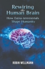 Rewiring the Human Brain: How Extra-terrestrials Shape Humanity Cover Image