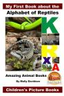 My First Book about the Alphabet of Reptiles - Amazing Animal Books - Children's Picture Books By John Davidson, Mendon Cottage Books (Editor), Molly Davidson Cover Image
