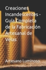Creaciones Incandescentes - Guía Completa de la Fabricación Artesanal de Velas Cover Image