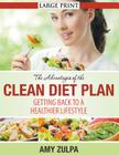 The Advantages of the Clean Diet Plan (LARGE PRINT): Getting Back to a Healthier Lifestyle By Amy Zulpa Cover Image