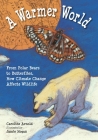 A Warmer World: From Polar Bears to Butterflies, How Climate Change Affects Wildlife By Caroline Arnold, Jamie Hogan (Illustrator) Cover Image
