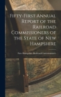 Fifty-first Annual Report of the Railroad Commissioners of the State of New Hampshire By New Hampshire Railroad Commissioners Cover Image