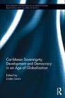 Caribbean Sovereignty, Development and Democracy in an Age of Globalization (Routledge Advances in International Relations and Global Pol) By Linden Lewis (Editor) Cover Image