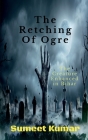 The Retching Of Ogre: The Creature Enhanced in Bihar By Sumeet Kumar Cover Image
