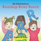 My Adventures at Roundup River Ranch By Sharon K. Kittle, Sharon K. Kittle (Illustrator) Cover Image