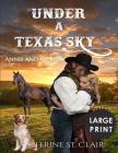 Under a Texas Sky - Annie and Patrick ***Large Print****: An Historical Western Romance Cover Image