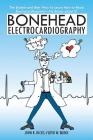 Bonehead Electrocardiography: The Easiest and Best Way to Learn How to Read Electrocardiograms-No Bones about It! Cover Image