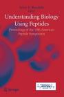 Understanding Biology Using Peptides: Proceedings of the Nineteenth American Peptide Symposium (American Peptide Symposia #9) Cover Image