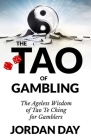 The Tao of Gambling: The Ageless Wisdom of Tao Te Ching for Gamblers By Jordan Day Cover Image