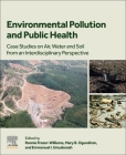 Environmental Pollution and Public Health: Case Studies on Air, Water and Soil from an Interdisciplinary Perspective By Ronnie Frazer-Williams (Editor), Mary B. Ogundiran (Editor), Emmanuel I. Unuabonah (Editor) Cover Image