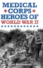 Medical Corps Heroes of World War II By Wyatt Blassingame Cover Image