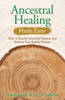 Ancestral Healing Made Easy: How to Resolve Ancestral Patterns and Honour Your Family History By Natalia O'Sullivan, Terry O'Sullivan Cover Image