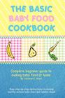 The Basic Baby Food Cookbook: Complete Beginner Guide to Making Baby Food at Home. By Julianne E. Hood Cover Image