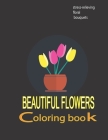 beautiful flowers coloring book: stress-relieving floral bouquets: Adult Coloring Book with Bouquets, Wreaths, Swirls, Patterns, Decorations, Inspirat By Alfrido Alonso Cover Image