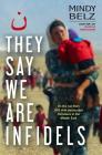 They Say We Are Infidels: On the Run With Persecuted Christians in the Middle East By Mindy Belz Cover Image