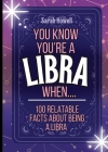 You Know You're a Libra When... 100 Relatable Facts About Being a Libra: Short Books, Perfect for Gifts By Sarah Howell Cover Image