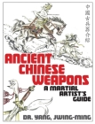 Ancient Chinese Weapons: A Martial Arts Guide By Jwing-Ming Yang Cover Image