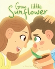 Grow Little Sunflower: Children's book about positive words By Aleksej Debus Cover Image