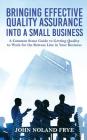 Bringing Effective Quality Assurance Into A Small Business: A common Sense Guide to Getting Quality to Work for the Bottom Line in Your Business By John Noland Frye Cover Image