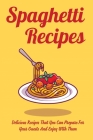 Spaghetti Recipes: Delicious Recipes That You Can Prepare For Your Guests And Enjoy With Them: Yummy Spaghetti Recipes By Armand Costain Cover Image