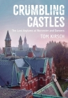 Crumbling Castles: The Lost Asylums at Worcester and Danvers By Tom Kirsch Cover Image