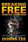 Breaking Free From The Anger Trap: Freeing Yourself From Anger And Its Effects By Donna Lee Cover Image